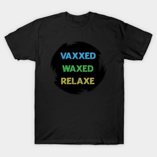 vaxxed waxed relaxed T-Shirt